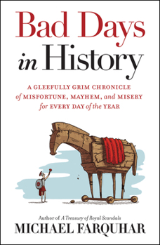 Hardcover Bad Days in History: A Gleefully Grim Chronicle of Misfortune, Mayhem, and Misery for Every Day of the Year Book