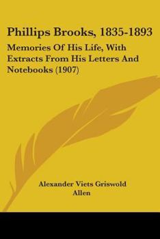 Paperback Phillips Brooks, 1835-1893: Memories Of His Life, With Extracts From His Letters And Notebooks (1907) Book