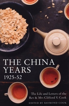 Paperback The China Years 1925-52: The Life and Letters of the REV & Mrs Clifford V. Cook Book