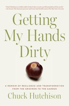 Paperback Getting My Hands Dirty: A Memoir of Resilience and Transformation from the Gridiron to the Garden Book