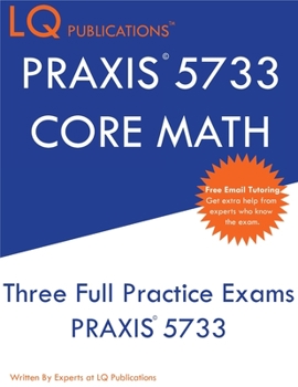 Paperback PRAXIS 5733 CORE Math: Three Full Practice Exam - Updated Exam Questions - Free Online Tutoring Book