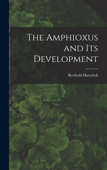 Hardcover The Amphioxus and Its Development Book
