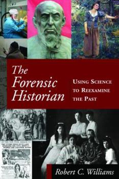 Hardcover The Forensic Historian: Using Science to Reexamine the Past Book