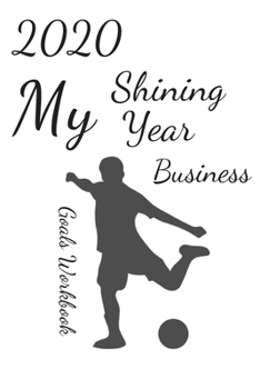 Paperback 2020 My Shining Year Business Goals Workbook: 2020 My Shining Year Business Goals Workbook (journal) Book