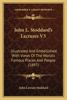 Paperback John L. Stoddard's Lectures V3: Illustrated And Embellished With Views Of The World's Famous Places And People (1897) Book