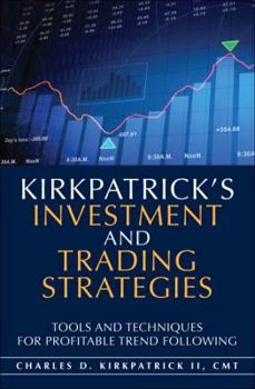 Hardcover Kirkpatrick's Investment and Trading Strategies: Tools and Techniques for Profitable Trend Following Book