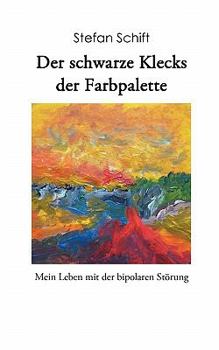 Paperback Der schwarze Klecks der Farbpalette: Mein Leben mit der bipolaren Störung [German] Book