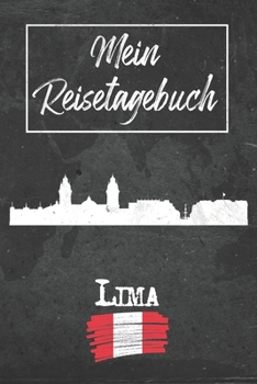 Mein Reisetagebuch Lima: 6x9 Reise Journal I Notizbuch mit Checklisten zum Ausfüllen I Perfektes Geschenk für den Trip nach Lima (Peru) für jeden Reisenden (German Edition)