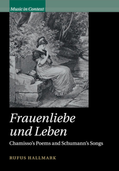 Frauenliebe Und Leben: Chamisso's Poems and Schumann's Songs - Book  of the Music in Context
