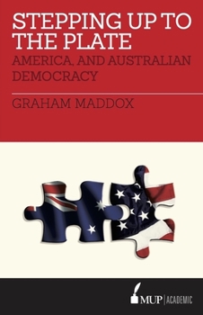 Paperback Stepping Up to the Plate: America, and Australian Democracy Book