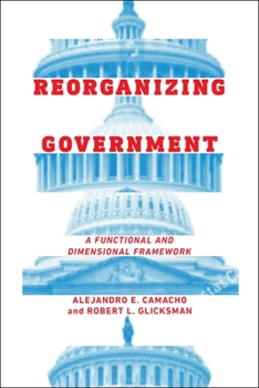 Hardcover Reorganizing Government: A Functional and Dimensional Framework Book