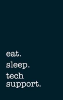 eat. sleep. tech support. - Lined Notebook: Writing Journal