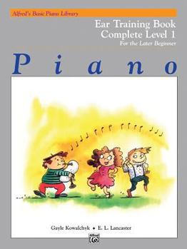 Paperback Alfred's Basic Piano Library Ear Training Complete, Bk 1: For the Later Beginner (Alfred's Basic Piano Library, Bk 1) Book