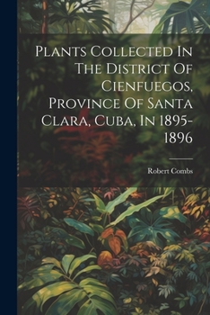 Paperback Plants Collected In The District Of Cienfuegos, Province Of Santa Clara, Cuba, In 1895-1896 Book