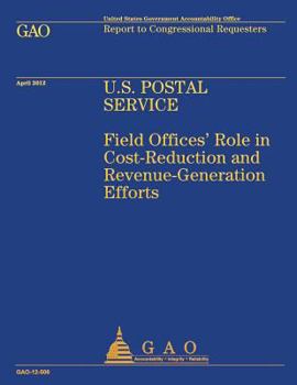 U.S. Postal Service: Field Offices' Role in Cost-Reduction and Revenue-Generation Efforts