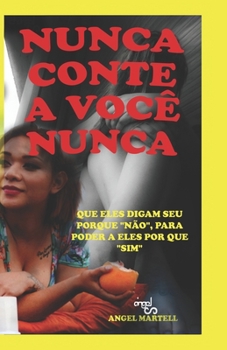 Paperback Nunca Conte a Você Nunca: Que Eles Digam Seu Porque Não, Para Poder a Eles Por Que Sim [Portuguese] Book