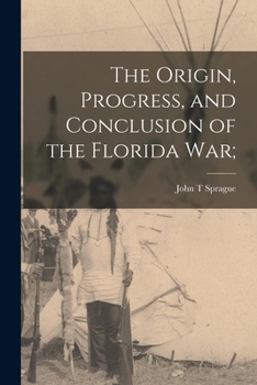 The Origin, Progress, and Conclusion of the Florida War;