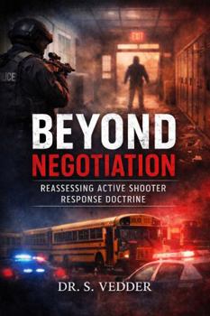 Hardcover Beyond Negotiation: Reassessing Active Shooter Response Doctrine Book