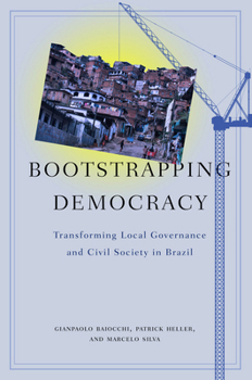 Paperback Bootstrapping Democracy: Transforming Local Governance and Civil Society in Brazil Book