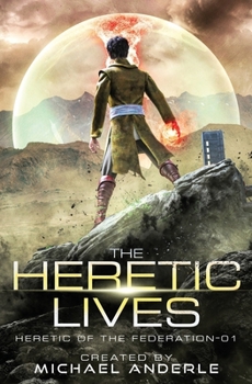 The Heretic Lives - Book #1 of the Heretic of the Federation