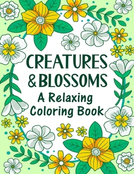 Relaxing Coloring Book for Adults and Kids: Simple and Big, Bold and Easy Coloring Designs Featuring Adorable Creatures & Flowers for Peace and Stress Relief