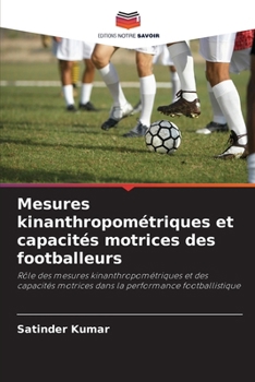 Mesures kinanthropométriques et capacités motrices des footballeurs (French Edition)