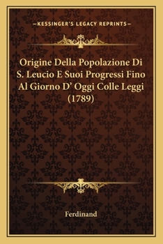 Paperback Origine Della Popolazione Di S. Leucio E Suoi Progressi Fino Al Giorno D' Oggi Colle Leggi (1789) [Italian] Book