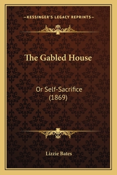 Paperback The Gabled House: Or Self-Sacrifice (1869) Book