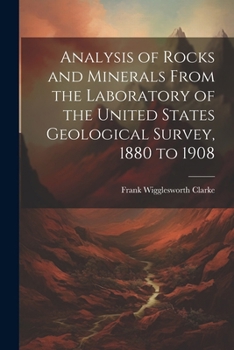 Paperback Analysis of Rocks and Minerals From the Laboratory of the United States Geological Survey, 1880 to 1908 Book