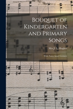 Paperback Bouquet of Kindergarten and Primary Songs [microform]: With Notes Annd Gestures Book