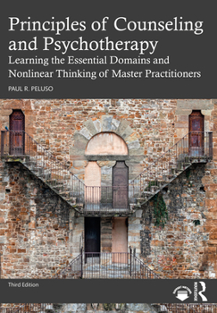 Paperback Principles of Counseling and Psychotherapy: Learning the Essential Domains and Nonlinear Thinking of Master Practitioners Book