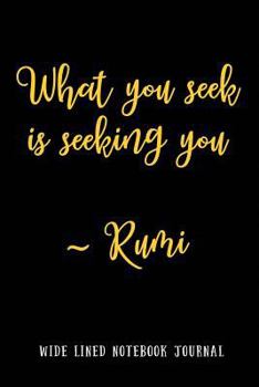 Paperback What You Seek Is Seeking You - Rumi: Wide Lined Notebook Journal Book