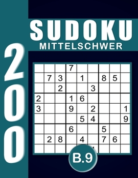 Sudoku Erwachsene Mittelschwer Band 9: Großdruck im DIN A4-Format, 200 Rätsel 9x9 Sudokus für Erwachsene Mittelschwer mit Lösungen | Ein tolles Geschenk für Erwachsene und Senioren.. (German Edition)