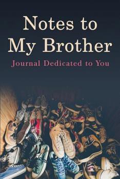 Paperback Notes to My Brother: A Journal Dedicated to You Book