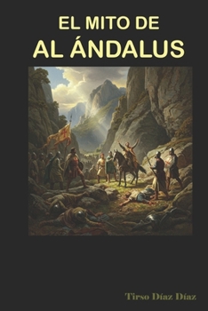 EL MITO DE AL ÁNDALUS (Spanish Edition)