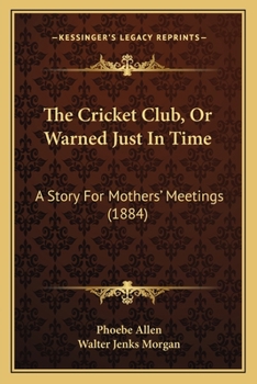 Paperback The Cricket Club, Or Warned Just In Time: A Story For Mothers' Meetings (1884) Book