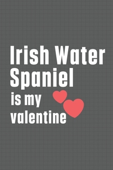 Paperback Irish Water Spaniel is my valentine: For Irish Wolfhound Dog Fans Book