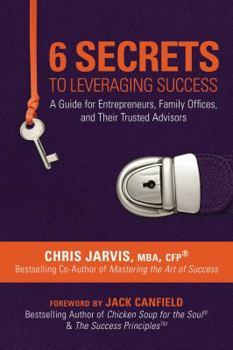 Hardcover 6 Secrets to Leveraging Success: A Guide for Entrepreneurs, Family Offices, and Their Trusted Advisors Book