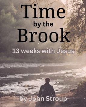 Paperback Time By The Brook: 13 Weeks with Jesus Book