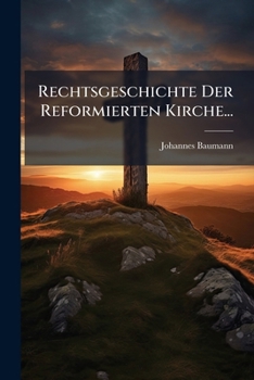 Paperback Rechtsgeschichte Der Reformierten Kirche... [German] Book