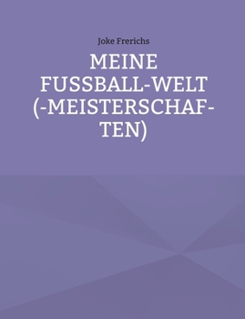 Meine Fußball-Welt(-meisterschaften) (German Edition)