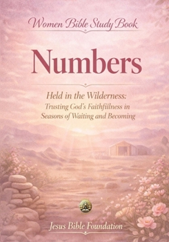 Women Bible Study Book Numbers: Held in the Wilderness: Trusting God’s Faithfulness in Seasons of Waiting and Becoming