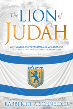 Paperback The Lion of Judah: How Jesus Completes Biblical Judaism and Why Judaism and Christianity Separated Book
