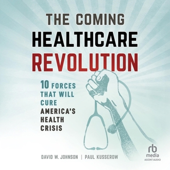 Audio CD The Coming Healthcare Revolution: 10 Forces That Will Cure America's Health Crisis Book