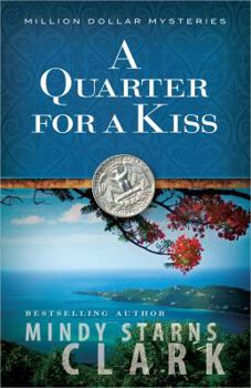 A Quarter for a Kiss (Clark, Mindy Starns. Million Dollar Mysteries, 4.) - Book #4 of the Million Dollar Mysteries