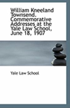 Paperback William Kneeland Townsend. Commemorative Addresses at the Yale Law School, June 18, 1907 Book