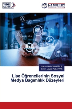 Lise Ögrencilerinin Sosyal Medya Bagimlilik Düzeyleri (Turkish Edition)
