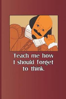 Paperback Teach Me How I Should Forget to Think.: A Quote from Romeo and Juliet by William Shakespeare Book