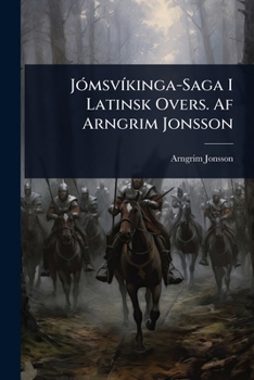 JÃ3msvÃ-kinga-Saga I Latinsk Overs. Af Arngrim Jonsson (Latin Edition)