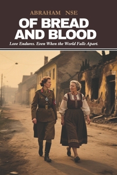 Paperback Of Bread and Blood: Love Endures. Even When the World Falls Apart. Book